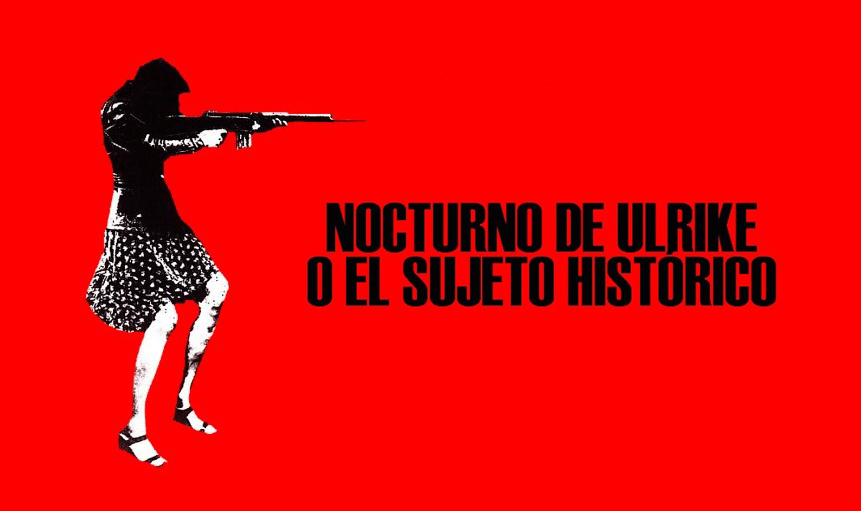 Nocturno de Ulrike o el sujeto histórico - La Columna Durruti/Maricel Álvarez y Emilio García Wehbi