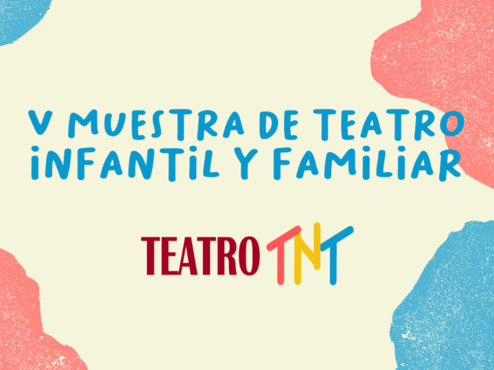 V Muestra de Teatro Infantil y Familiar en TNT