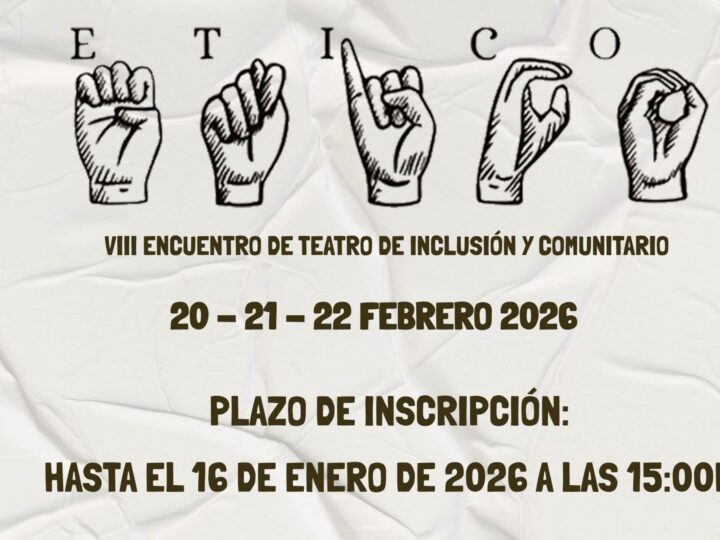 Abierta convocatoria VIII ÉTICO: Encuentro de Teatro de inclusión y Comunitario